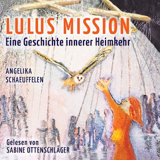 LULUS MISSION: Eine Geschichte innerer Heimkehr als Hörbuch