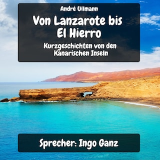 Von Lanzarote bis El Hierro - Kurzgeschichten von den Kanarischen Inseln als Hörbuch