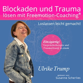 Blockaden und Trauma lösen mit Freemotion-Coaching® als Hörbuch