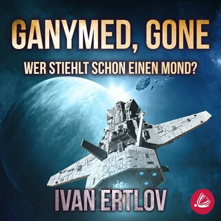 Ganymed, Gone: Wer stiehlt schon einen Mond? (Avatar Reihe 3) als Hörbuch