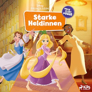 Disney Prinzessin - Starke Heldinnen, volle Girlpower als Hörbuch