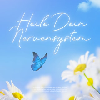 Heile dein Nervensystem – Aktiviere die Selbstheilung deiner Zellen als Hörbuch