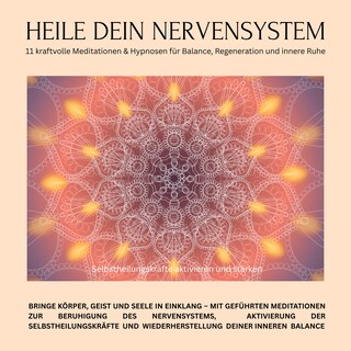 Heile dein Nervensystem – Selbstheilungskräfte aktivieren und stärken – 11 kraftvolle Meditationen & Hypnosen für Balance, Regeneration und innere Ruhe als Hörbuch