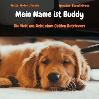 Mein Name ist Buddy - Die Welt aus Sicht eines Golden Retrievers als Hörbuch