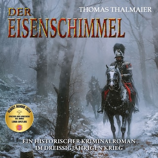 Der Eisenschimmel: Ein historischer Kriminalroman im Dreißigjährigen Krieg als Hörbuch