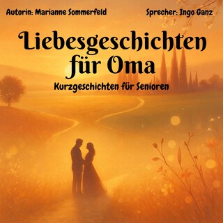 Liebesgeschichten für Oma - Kurzgeschichten für Senioren als Hörbuch
