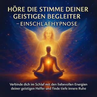 Höre die Stimme deiner geistigen Begleiter – Einschlafhypnose als Hörbuch