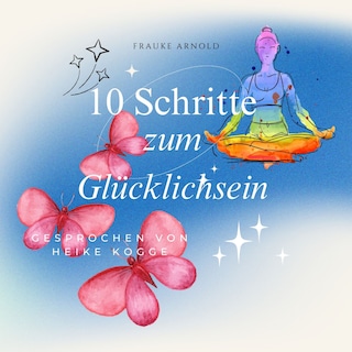 10 Schritte zum Glücklichsein als Hörbuch