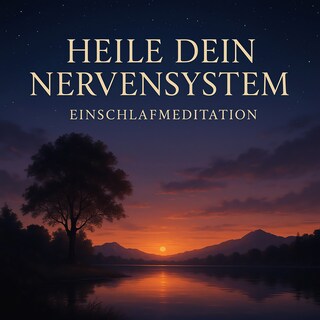 Heile Dein Nervensystem - Einschlafmeditation als Hörbuch
