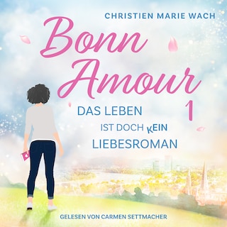 BonnAmour 1 - Das Leben ist doch kein Liebesroman als Hörbuch