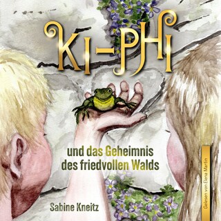 Ki-Phi und das Geheimnis des friedvollen Walds als Hörbuch