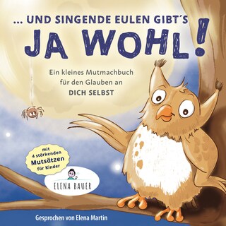"... und singende Eulen gibts ja wohl!" Kleines Mutmachbuch für den Glauben an dich selbst - Kinder stärken als Hörbuch