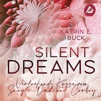Silent Dreams: Verlockende Küsse vom Single-Dad und Cowboy