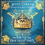 Die Krone der Drachenhüterin - Drachenhüter-Schicksalssaga Band 6