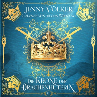 Die Krone der Drachenhüterin - Drachenhüter-Schicksalssaga Band 6 als Hörbuch
