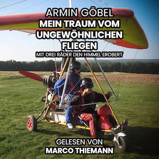 Der Traum vom ungewöhnlichen Fliegen: Mit drei Rädern den Himmel erobert als Hörbuch