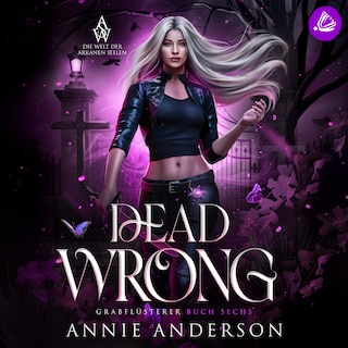 Dead Wrong (Die Welt der Arkanen Seelen: Grabflüsterer, Band 6) als Hörbuch
