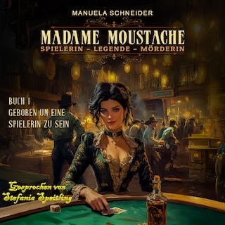 Madame Moustache - Spielerin - Legende - Mörderin: Buch 1 Geboren um eine Spielerin zu sein als Hörbuch