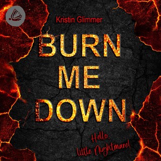 Burn me down – Hello, little Nightmare als Hörbuch