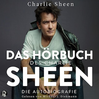 Das Buch des Charlie Sheen: Die Autobiografie als Hörbuch