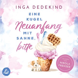Eine Kugel Neuanfang mit Sahne, bitte als Hörbuch