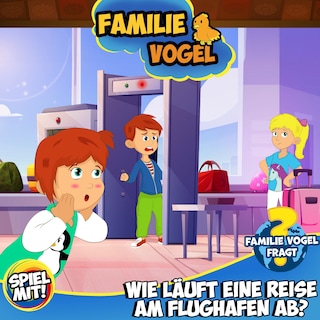 Familie Vogel fragt: Wie läuft eine Reise am Flughafen ab? als Hörbuch