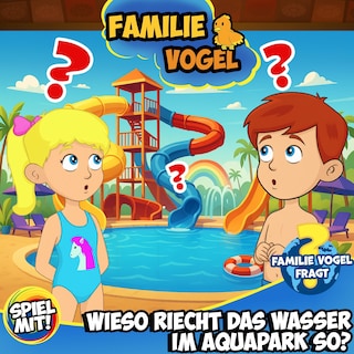 Familie Vogel fragt: Wieso riecht das Wasser im Aquapark so? als Hörbuch