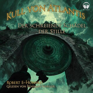 Kull von Atlantis - Der schreiende Schädel der Stille als Hörbuch