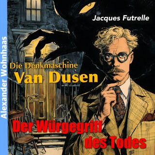 Die Denkmaschine Van Dusen - Der Würgegriff des Todes als Hörbuch