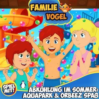 Abkühlung im Sommer: Aquapark & Orbeez Spaß als Hörbuch
