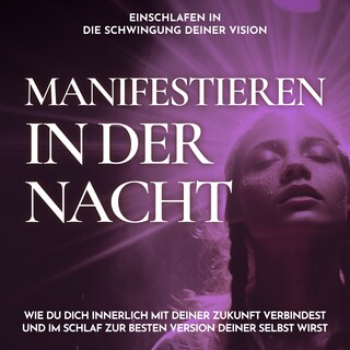 Einschlafen in die Schwingung deiner Vision - Manifestieren in der Nacht als Hörbuch