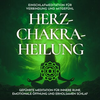 Einschlafmeditation für Verbindung und Mitgefühl - Herzchakra-Heilung als Hörbuch