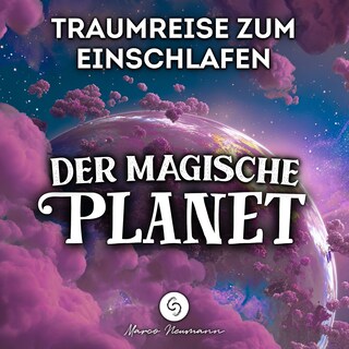 Traumreise zum Einschlafen: Der Magische Planet als Hörbuch