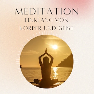 Meditation: Einklang von Körper & Geist als Hörbuch