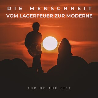 Die Menschheit - Vom Lagerfeuer zur Moderne als Hörbuch