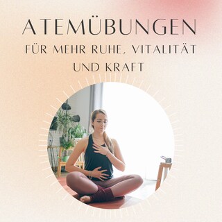 Atemübungen für mehr Ruhe, Vitalität und Kraft als Hörbuch