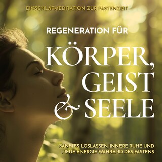 Einschlafmeditation zur Fastenzeit - Regeneration für Körper, Geist und Seele als Hörbuch