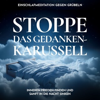 Stoppe das Gedankenkarussell - Einschlafmeditation gegen Grübeln als Hörbuch