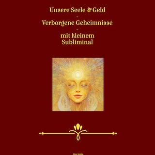 Unsere Seele & Geld - Verborgene Geheimnisse - mit kleinem Subliminal als Hörbuch