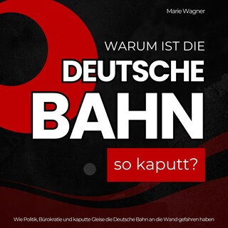 Warum ist die Deutsche Bahn so kaputt? als Hörbuch