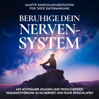 Beruhige dein Nervensystem - Sanfte Einschlafmeditation für tiefe Entspannung als Hörbuch