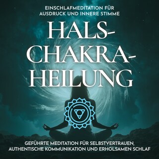 Einschlafmeditation für Ausdruck und innere Stimme - Halschakra-Heilung als Hörbuch