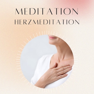 Meditation: Herzmeditation als Hörbuch