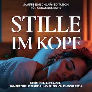 Stille im Kopf - Sanfte Einschlafmeditation für Gedankenruhe als Hörbuch