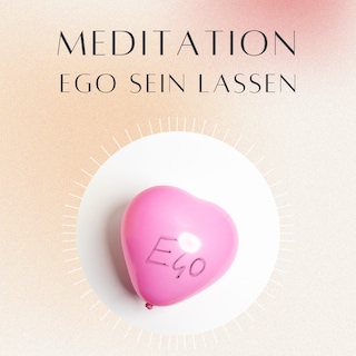 Meditation: Ego sein lassen als Hörbuch