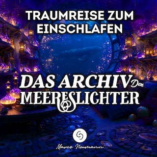 Das Archiv der Meereslichter: Traumreise zum Einschlafen als Hörbuch