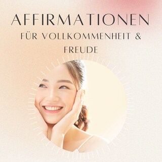 Affirmationen für Vollkommenheit und Freude als Hörbuch