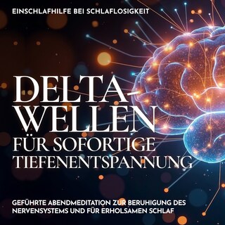 Einschlafhilfe bei Schlaflosigkeit - Delta-Wellen für sofortige Tiefenentspannung als Hörbuch