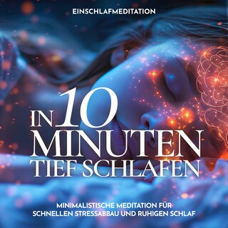 Einschlafmeditation - In 10 Minuten tief schlafen als Hörbuch