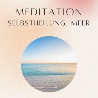 Meditation: Selbstheilung Meer als Hörbuch